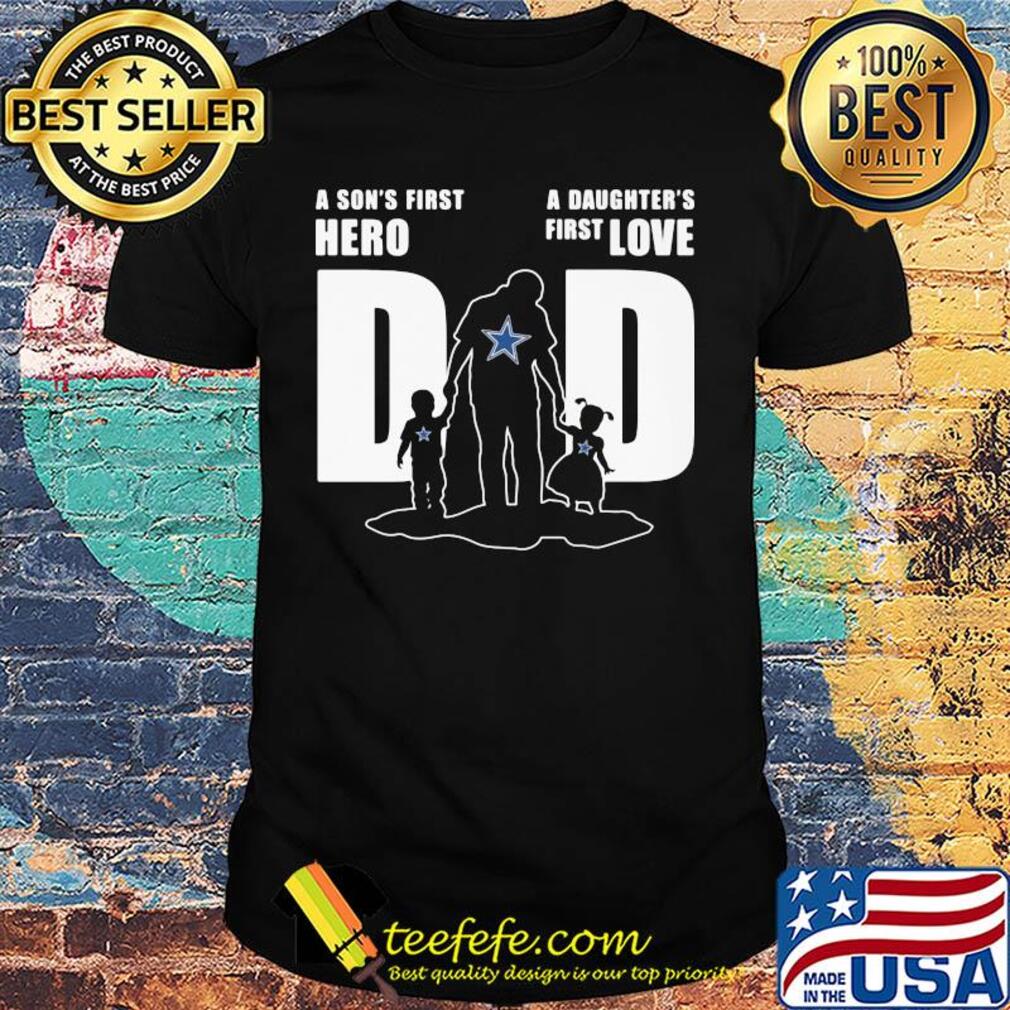 Dallas cowboys a son's first hero a daughter's first love dad happy father's day shirt Dallas cowboys a son's first hero a daughter's first love dad happy father's day shirt