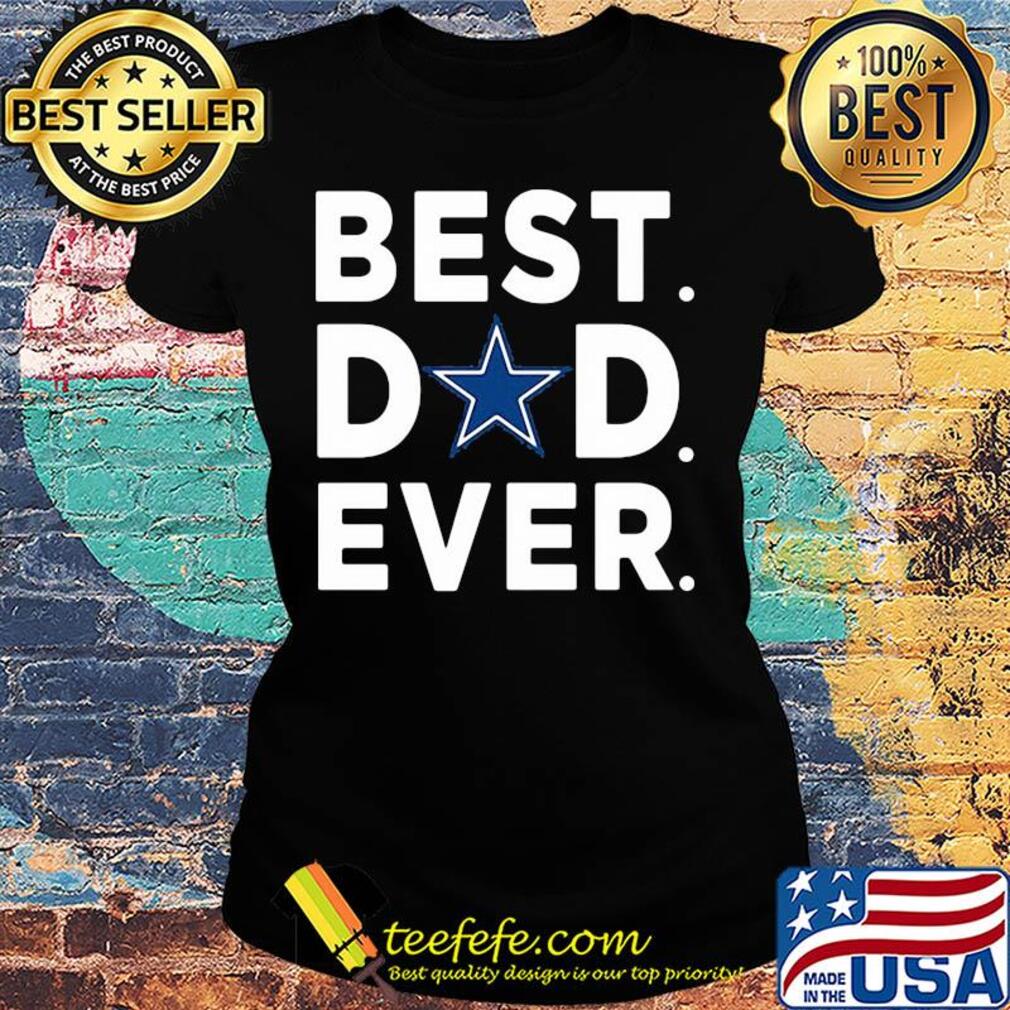 Dallas cowboys best dad ever happy father's day s Ladies tee Dallas cowboys best dad ever happy father's day s Ladies tee