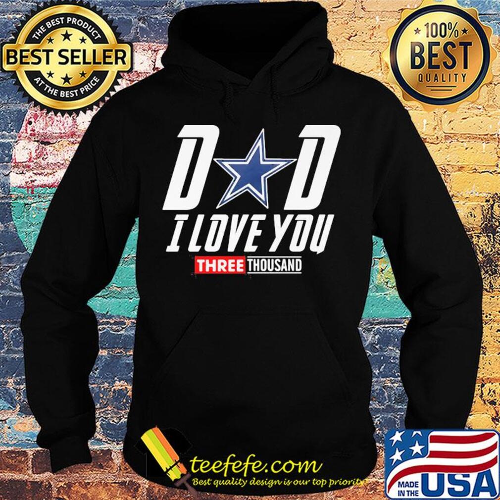 Dallas cowboys dad I love you three thousand happy father's day s Hoodie Dallas cowboys dad I love you three thousand happy father's day s Hoodie