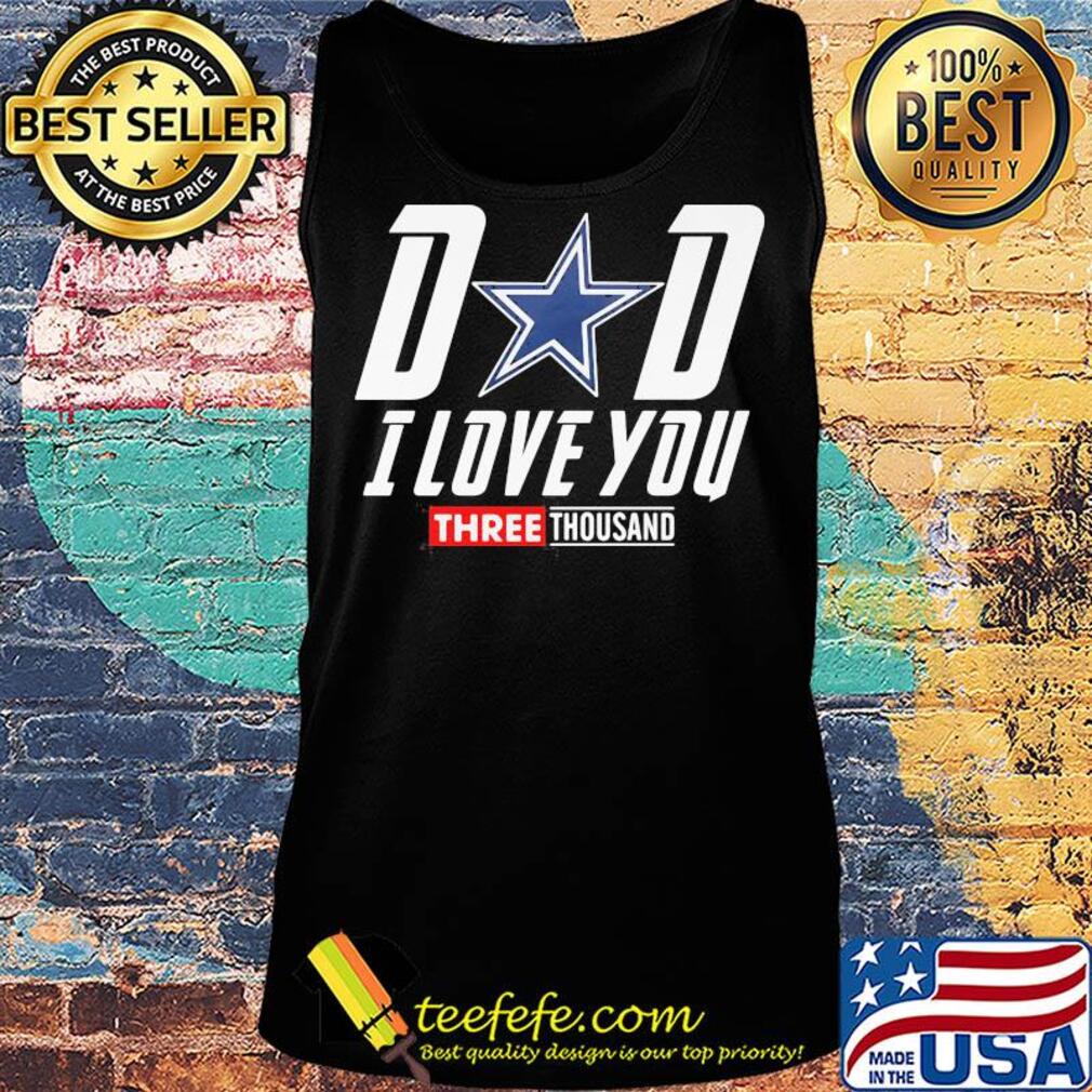 Dallas cowboys dad I love you three thousand happy father's day s Tank top Dallas cowboys dad I love you three thousand happy father's day s Tank top