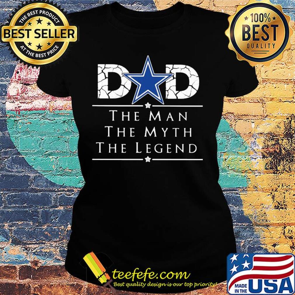 Dallas Cowboys dad the man the myth the legend happy father's day s Ladies tee Dallas Cowboys dad the man the myth the legend happy father's day s Ladies tee