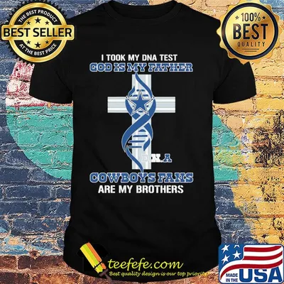 Dallas cowboys i took my dna test god is my father cowboys fans are my brothers shirt