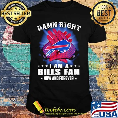 Damn right I am a buffalo bills fan now and forever stars shirt