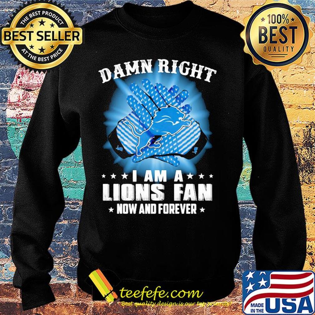 Damn right I am a Detroit Lions fan now and forever stars s Sweater Damn right I am a Detroit Lions fan now and forever stars s Sweater