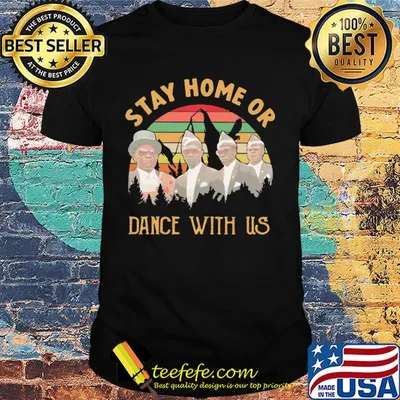 Dancing pallbearers stay home or dance with us vintage shirt