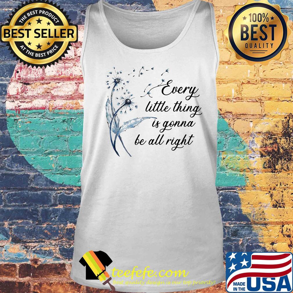 Dandelion flower every little thing is gonna be all right s Tank top Dandelion flower every little thing is gonna be all right s Tank top