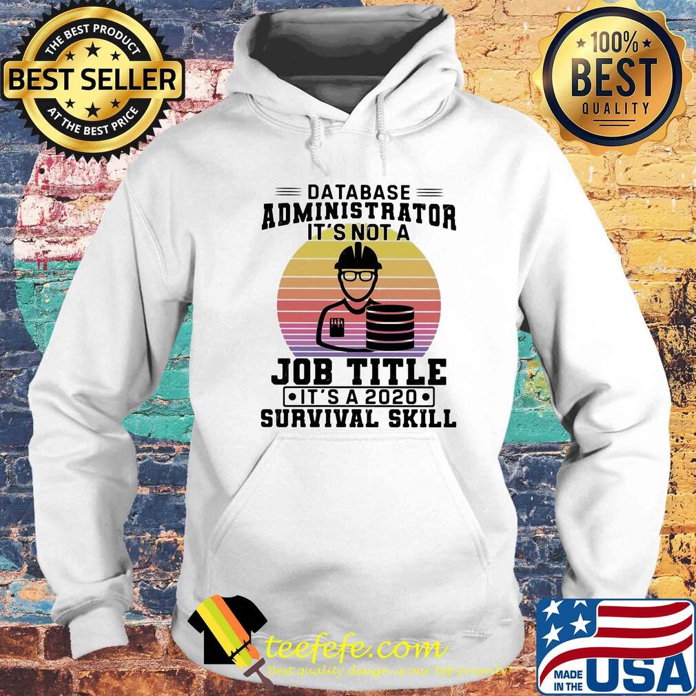Database administrator it's not a job title it's a 2020 survival skill vintage s Hoodie Database administrator it's not a job title it's a 2020 survival skill vintage s Hoodie