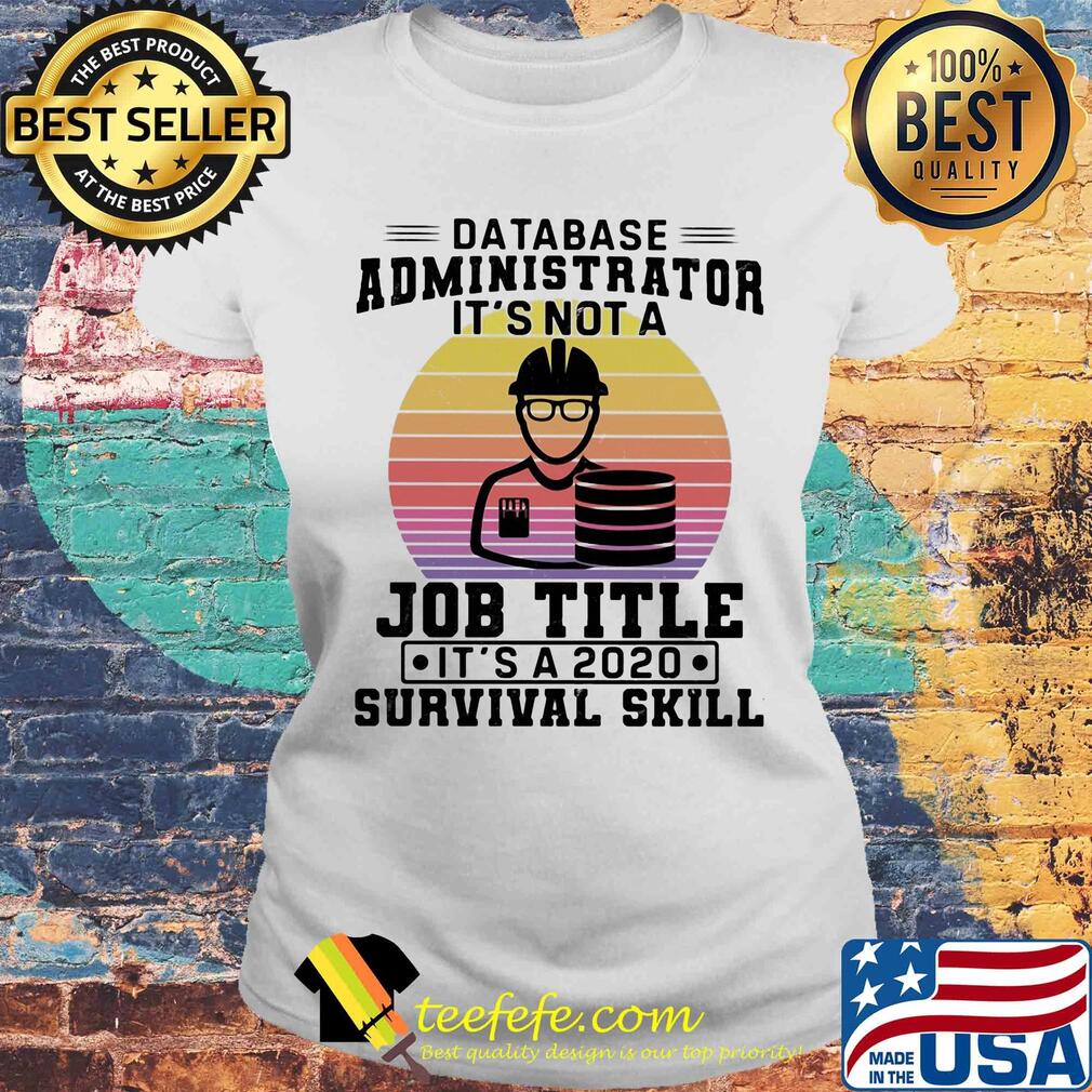 Database administrator it's not a job title it's a 2020 survival skill vintage s Laides tee Database administrator it's not a job title it's a 2020 survival skill vintage s Laides tee