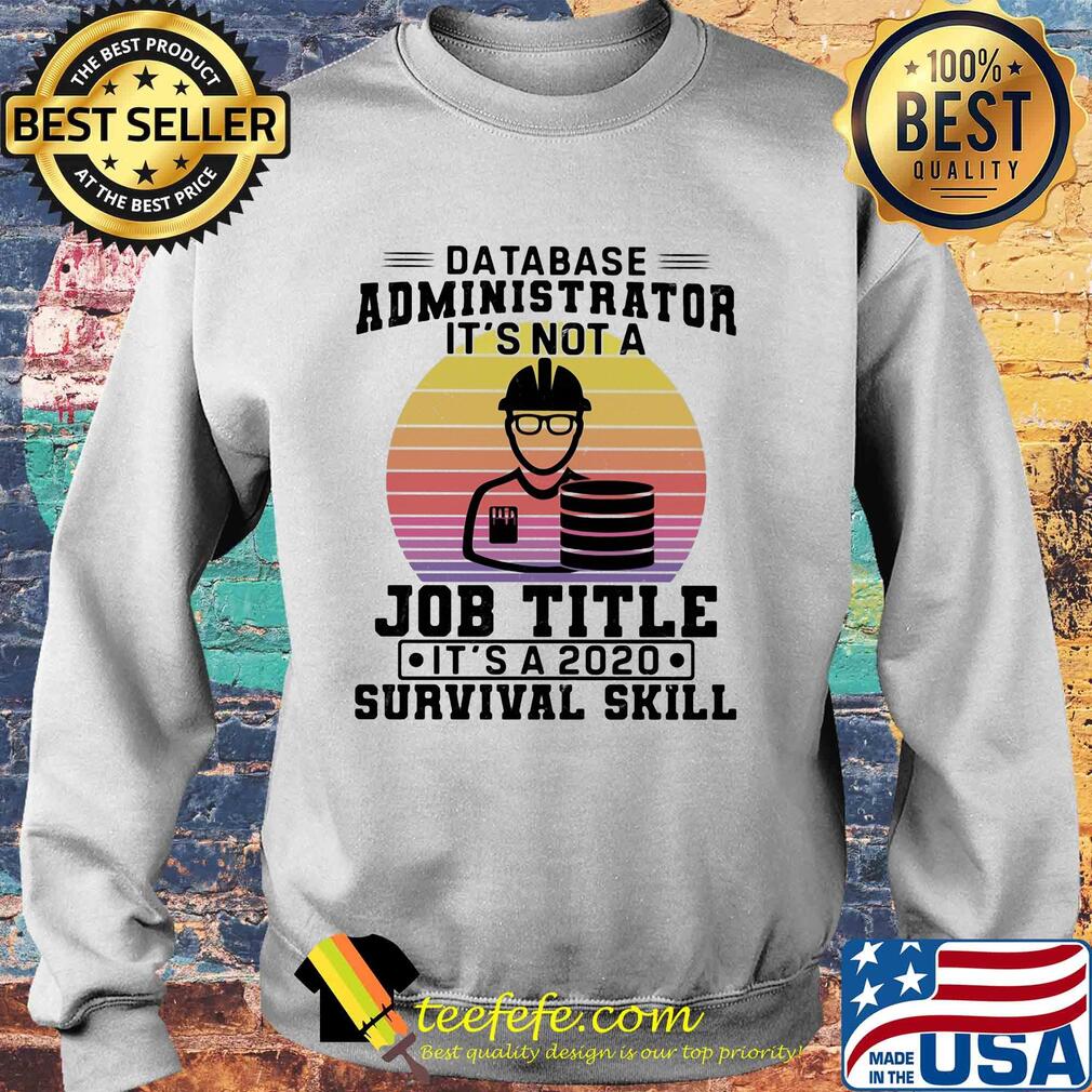 Database administrator it's not a job title it's a 2020 survival skill vintage s Sweater Database administrator it's not a job title it's a 2020 survival skill vintage s Sweater