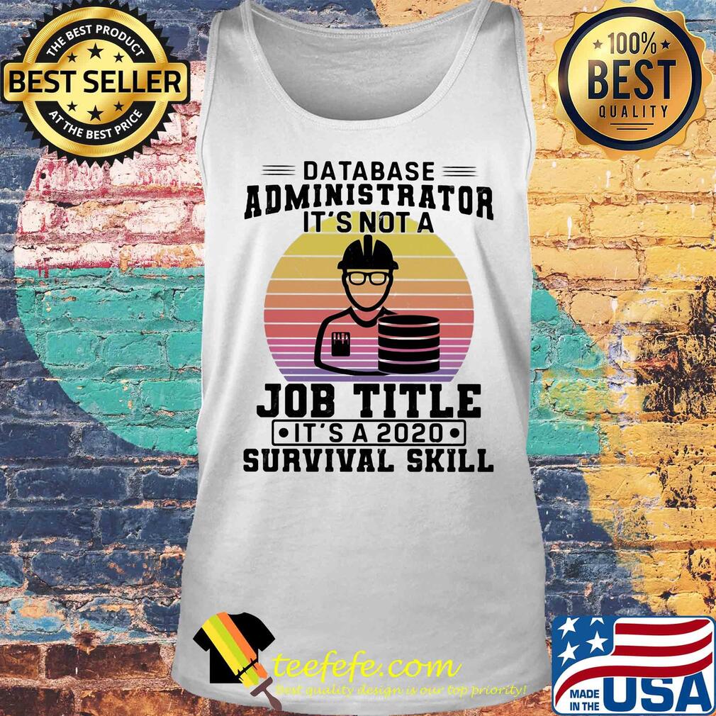 Database administrator it's not a job title it's a 2020 survival skill vintage s Tank top Database administrator it's not a job title it's a 2020 survival skill vintage s Tank top