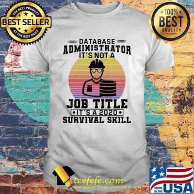 Database administrator it's not a job title it's a 2020 survival skill vintage shirt