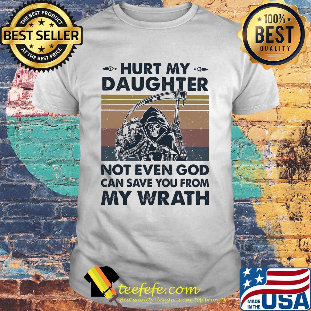 Death hurt my daughter not even god can save you from my wrath vintage shirt Death hurt my daughter not even god can save you from my wrath vintage shirt
