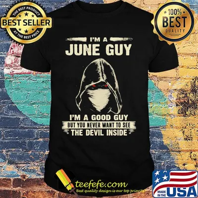 Death mask I'm a june guy I'm a good guy but you never want to see the devil inside shirt