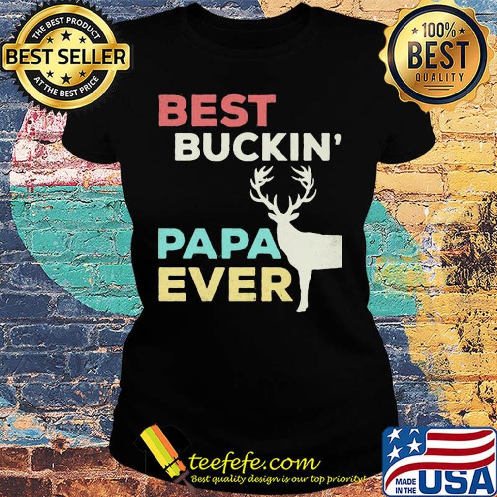 Deer best buckin papa ever s Ladies tee Deer best buckin papa ever s Ladies tee