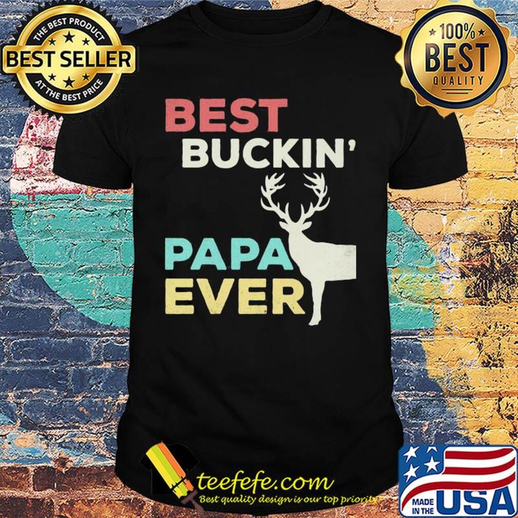 Deer best buckin papa ever shirt