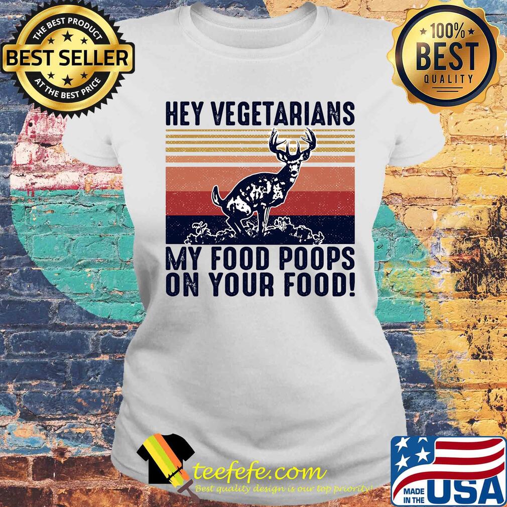 Deer hey vegetarians my food poops on your food vintage s Laides tee Deer hey vegetarians my food poops on your food vintage s Laides tee