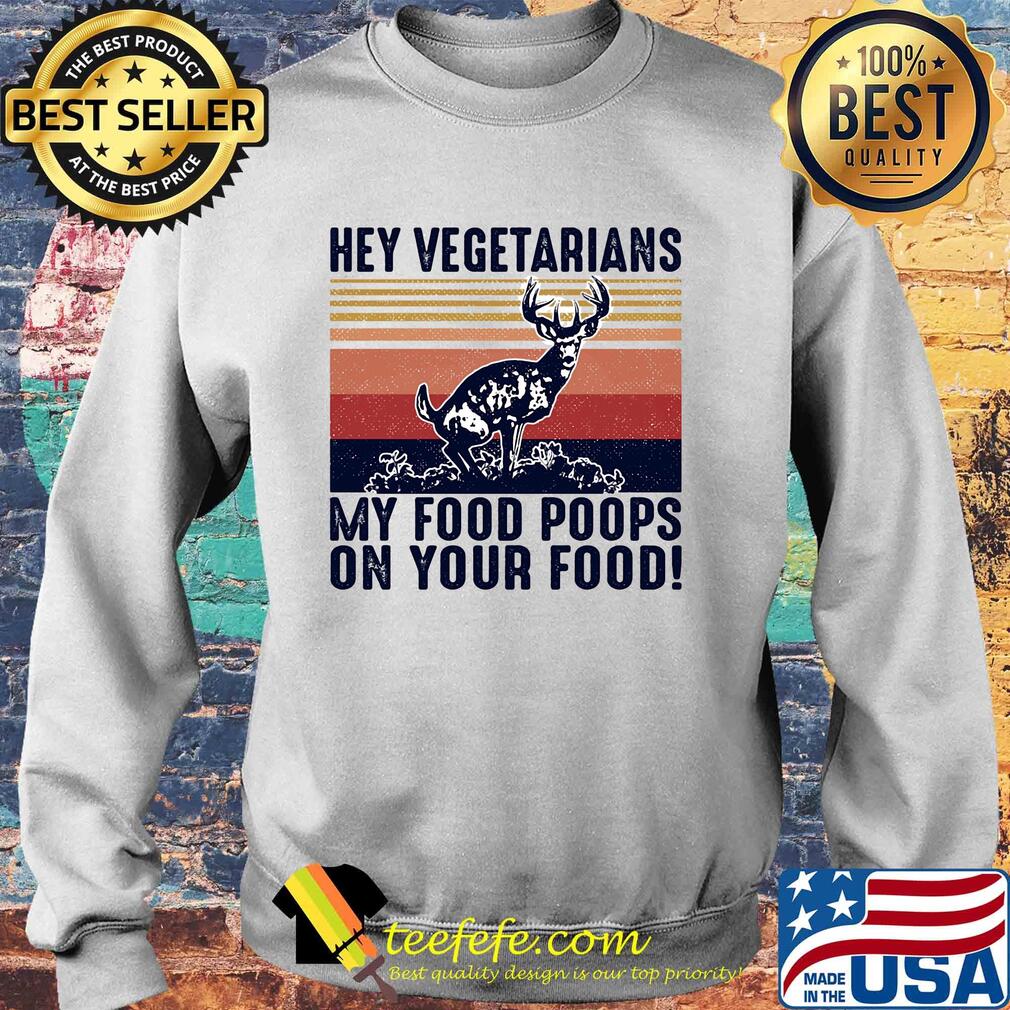 Deer hey vegetarians my food poops on your food vintage s Sweater Deer hey vegetarians my food poops on your food vintage s Sweater