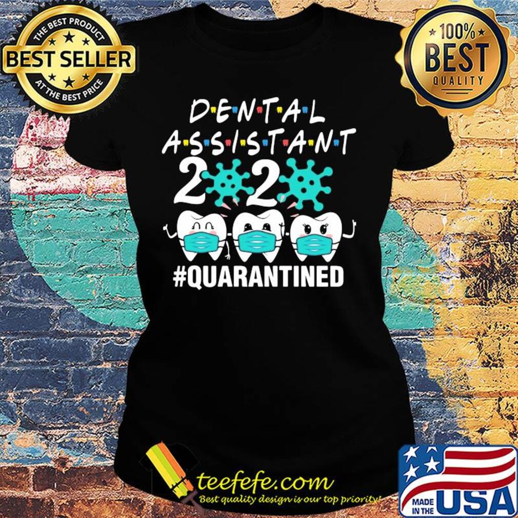Dental assistant 2020 mask quarantined Covid-19 s Ladies tee Dental assistant 2020 mask quarantined Covid-19 s Ladies tee