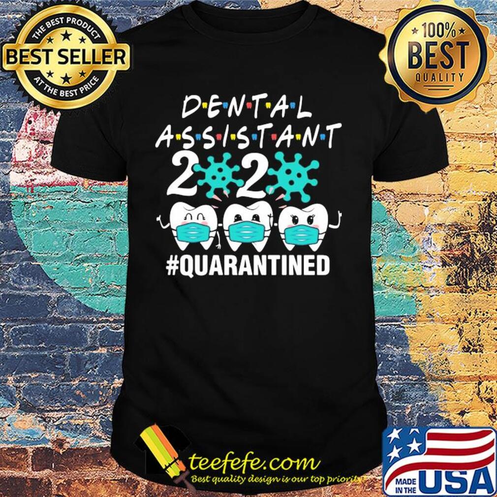 Dental assistant 2020 mask quarantined Covid-19 shirt Dental assistant 2020 mask quarantined Covid-19 shirt