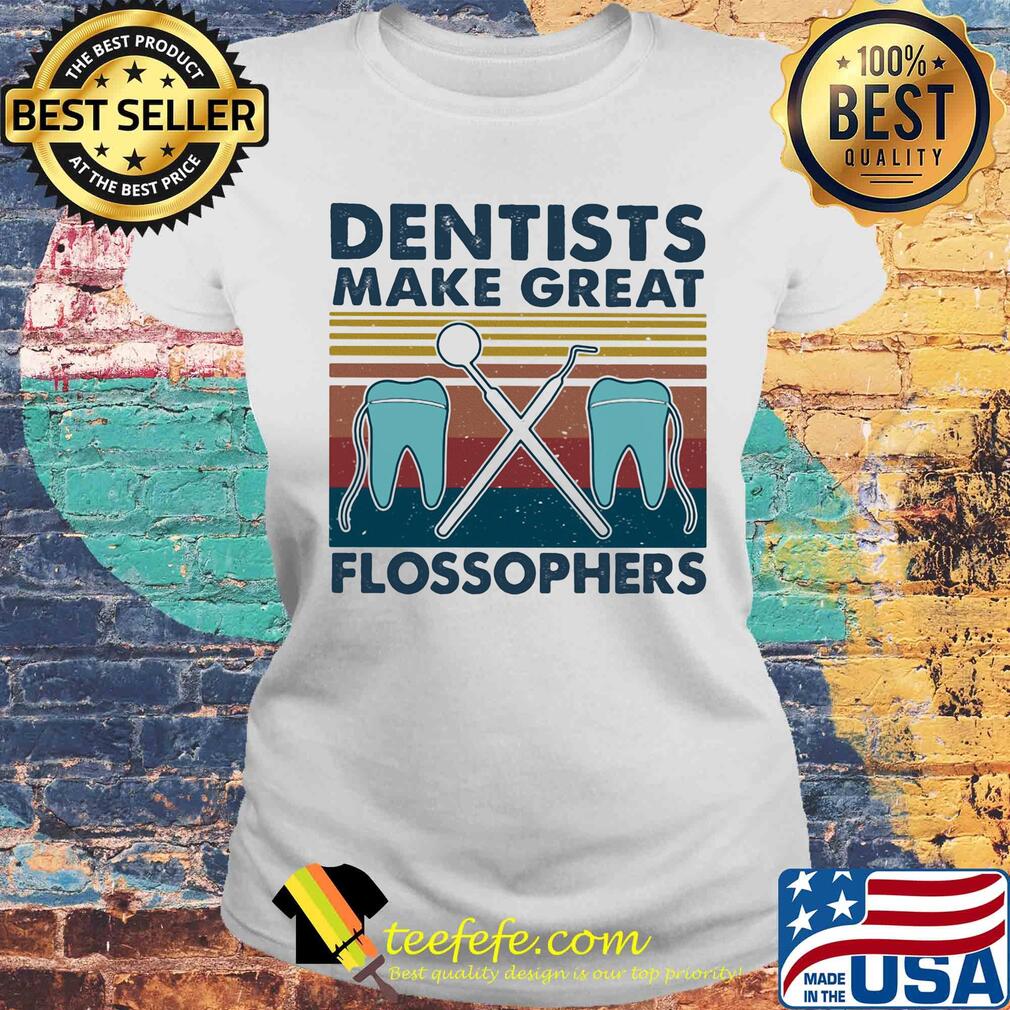 Dentists make great flossophers vintage s Laides tee Dentists make great flossophers vintage s Laides tee