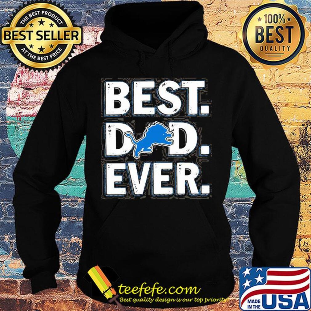Detroit lions best dad ever happy father's day s Hoodie Detroit lions best dad ever happy father's day s Hoodie