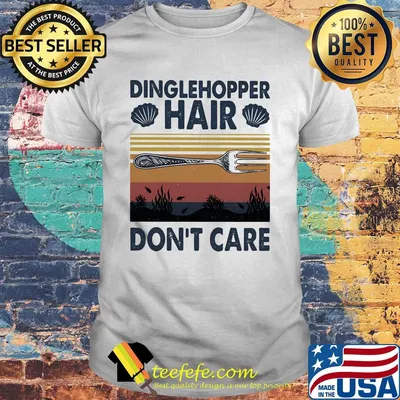 Dinglehopper hair don't care vintage shirt