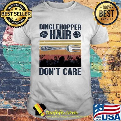 Dinglehopper hair don't care vintage shirt