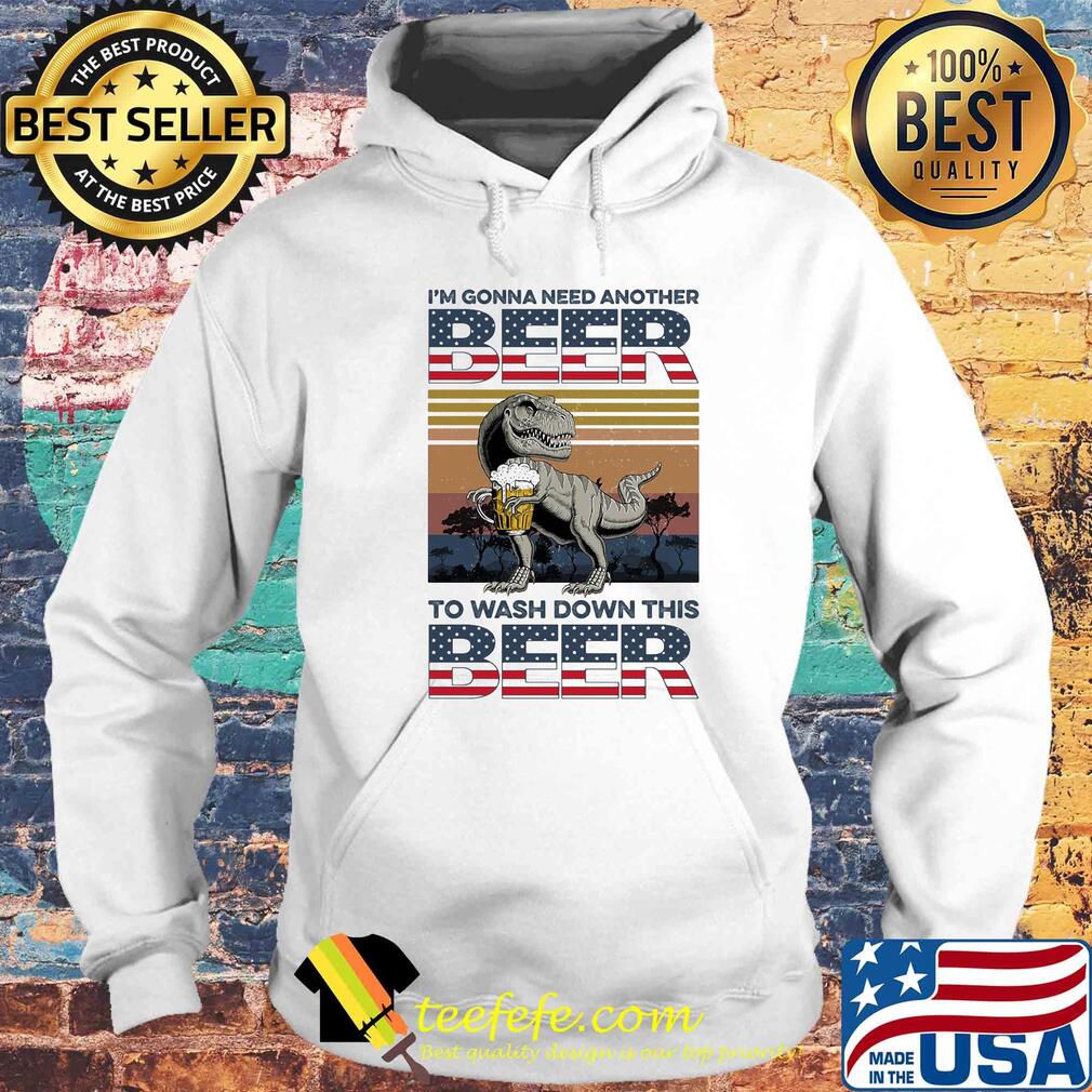 Dinosaur I'm gonna need another beer to wash down this beer vintage s Hoodie Dinosaur I'm gonna need another beer to wash down this beer vintage s Hoodie