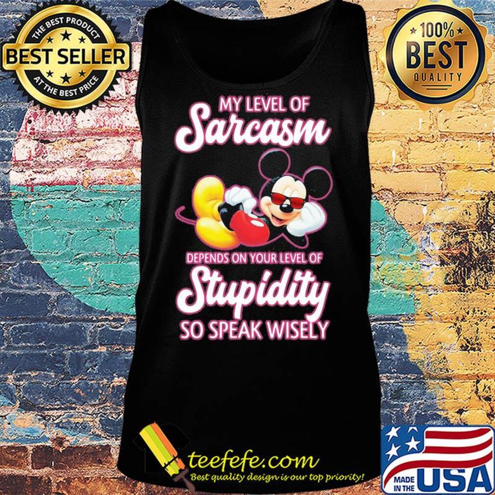 Disney mickey mouse my level of sarcasm depends on your level of stupidity so speak wisely s Tank top Disney mickey mouse my level of sarcasm depends on your level of stupidity so speak wisely s Tank top