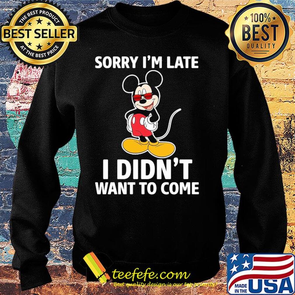 Disney mickey mouse sorry i’m late i didn’t want to come s Sweater Disney mickey mouse sorry i’m late i didn’t want to come s Sweater