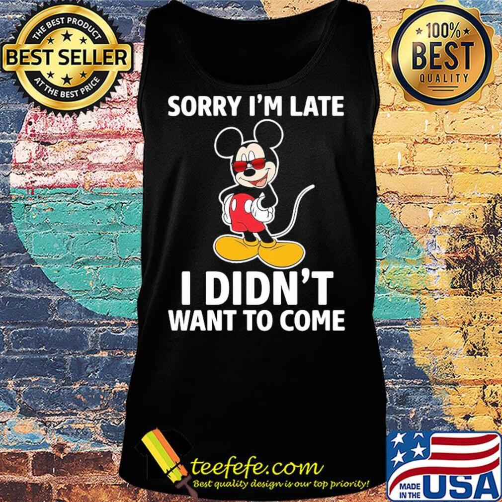 Disney mickey mouse sorry i’m late i didn’t want to come s Tank top Disney mickey mouse sorry i’m late i didn’t want to come s Tank top