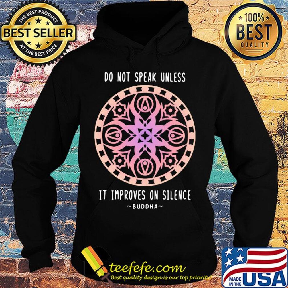 Do not speak unless it improves on silence buddha s Hoodie Do not speak unless it improves on silence buddha s Hoodie