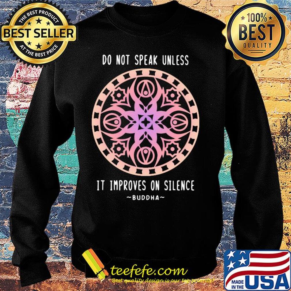 Do not speak unless it improves on silence buddha s Sweater Do not speak unless it improves on silence buddha s Sweater