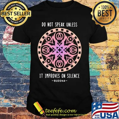 Do not speak unless it improves on silence buddha shirt
