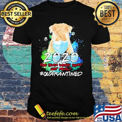 Dog mask 2020 the year when shit got real quarantined toilet paper shirt