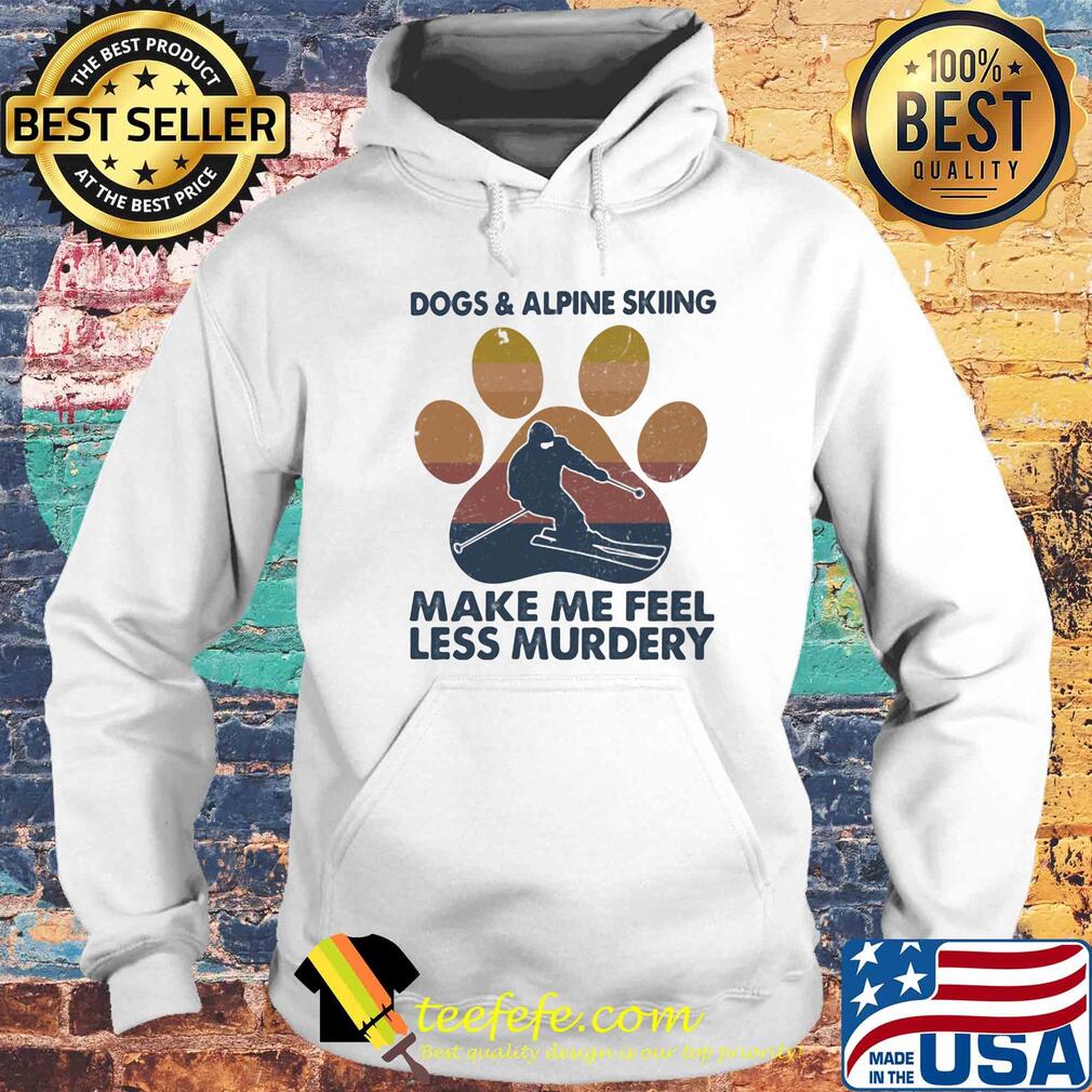 Dogs and alpine skiing make me feel less murdery paw vintage s Hoodie Dogs and alpine skiing make me feel less murdery paw vintage s Hoodie
