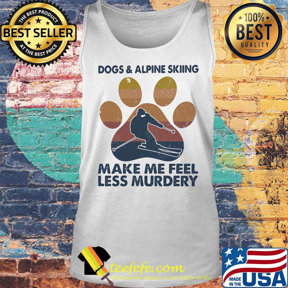 Dogs and alpine skiing make me feel less murdery paw vintage s Tank top Dogs and alpine skiing make me feel less murdery paw vintage s Tank top