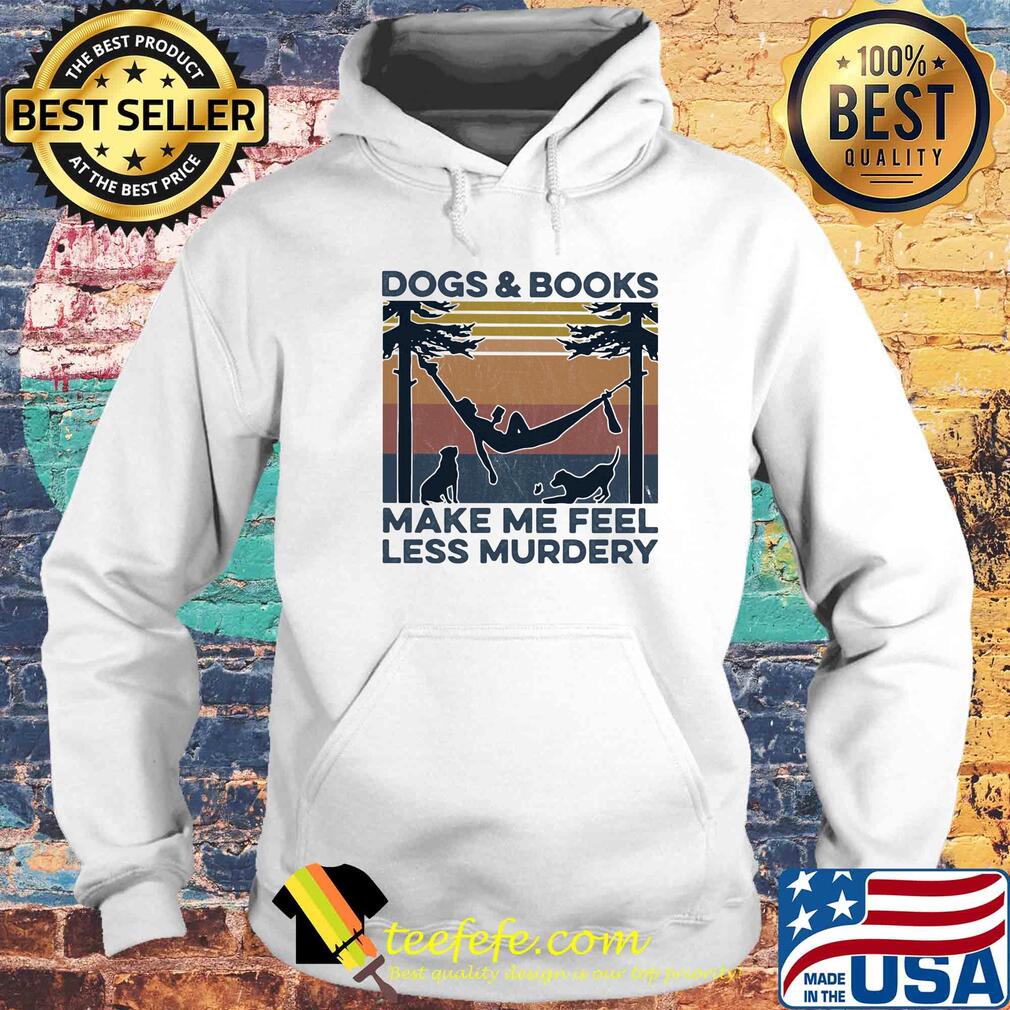 Dogs and books make me feel less murdery vintage s Hoodie Dogs and books make me feel less murdery vintage s Hoodie
