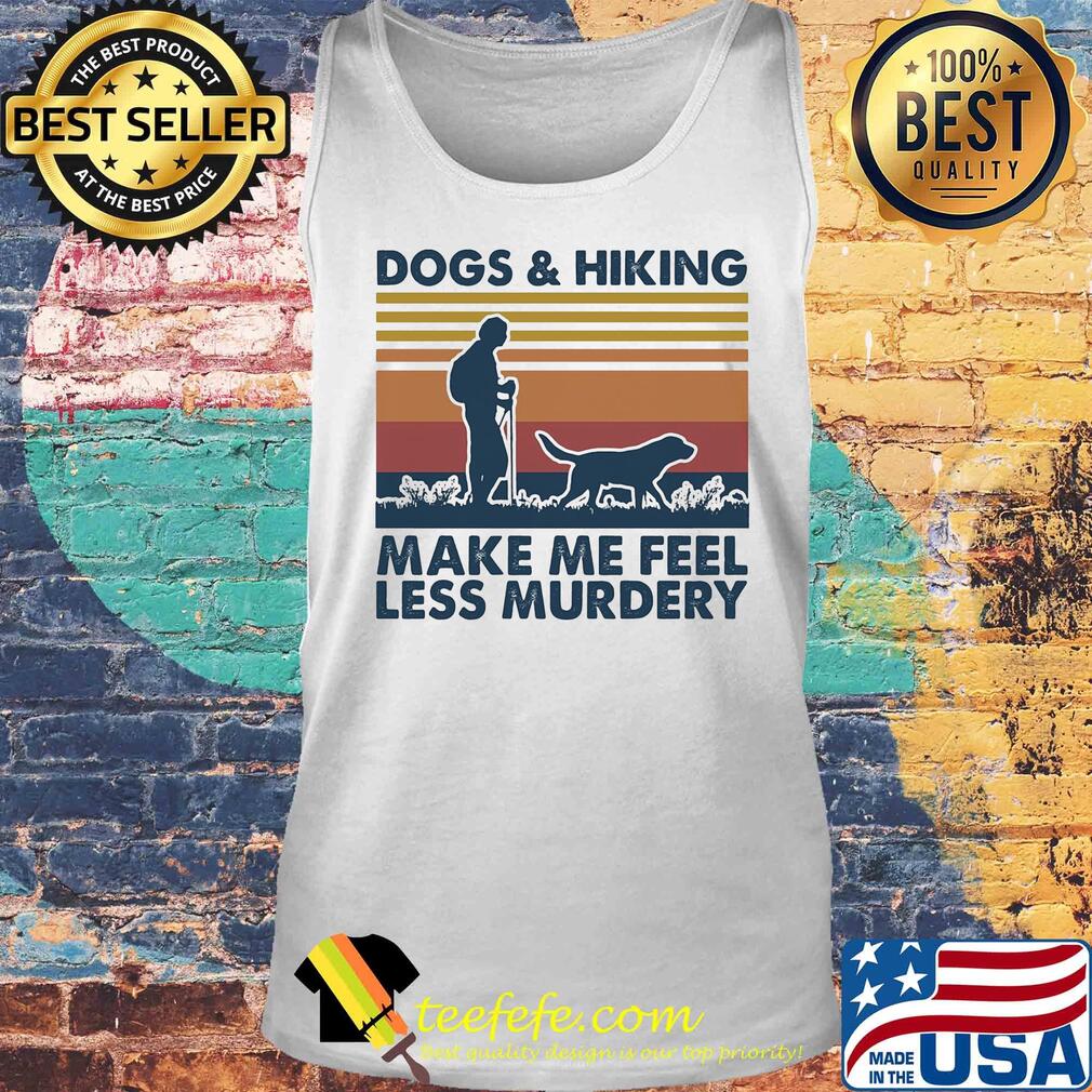 Dogs and hiking make me feel less murdery vintage s Tank top Dogs and hiking make me feel less murdery vintage s Tank top