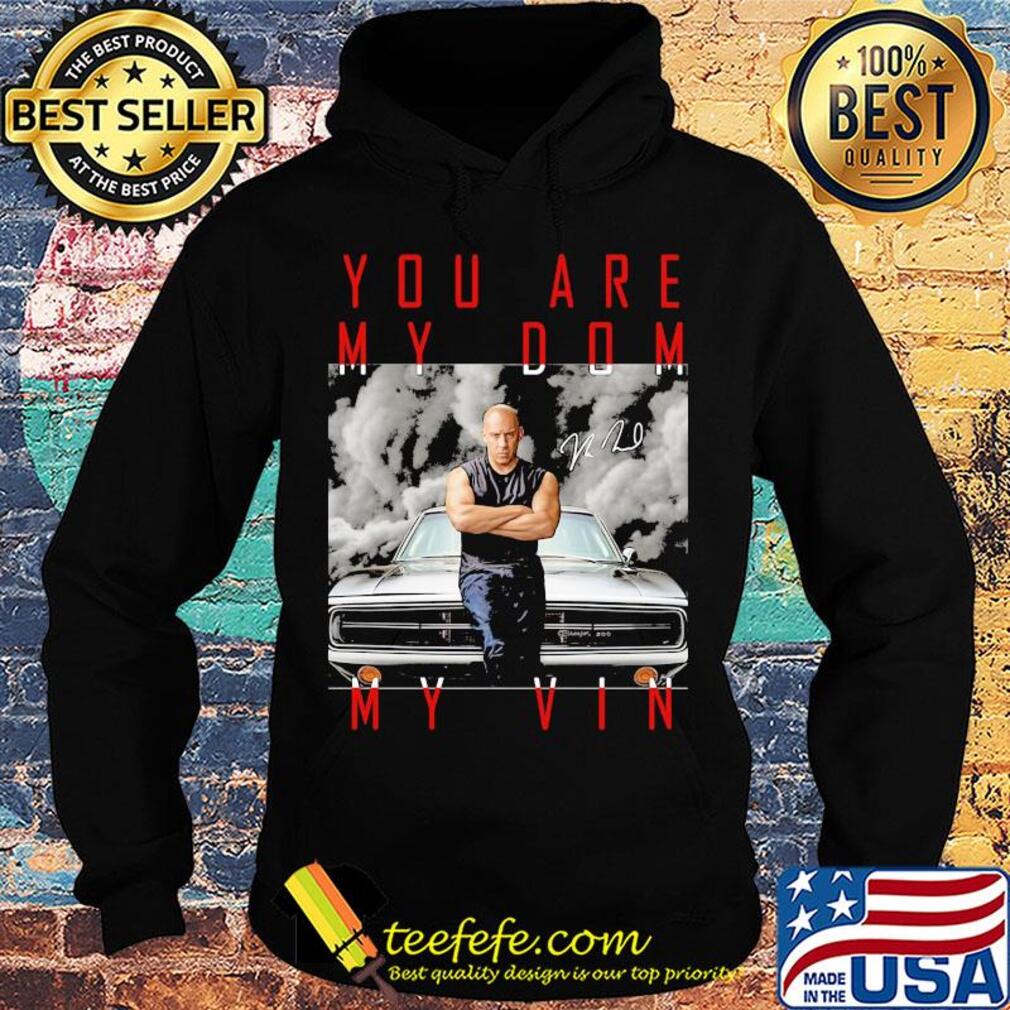 Dominic toretto you are my dom my vin car signature s Hoodie Dominic toretto you are my dom my vin car signature s Hoodie