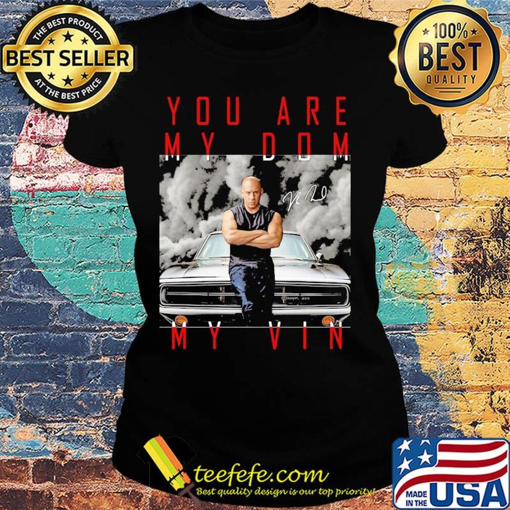 Dominic toretto you are my dom my vin car signature s Ladies tee Dominic toretto you are my dom my vin car signature s Ladies tee