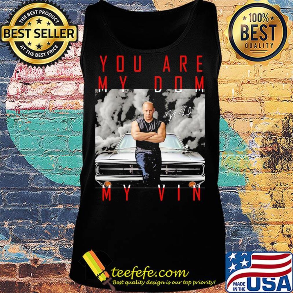 Dominic toretto you are my dom my vin car signature s Tank top Dominic toretto you are my dom my vin car signature s Tank top