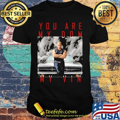 Dominic toretto you are my dom my vin car signature shirt