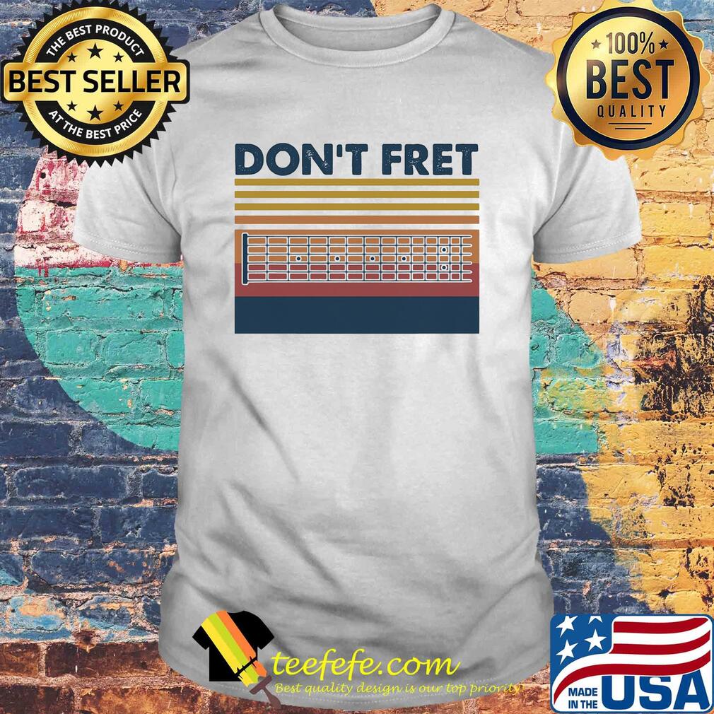 Don't fret guitar vintage shirt Don't fret guitar vintage shirt