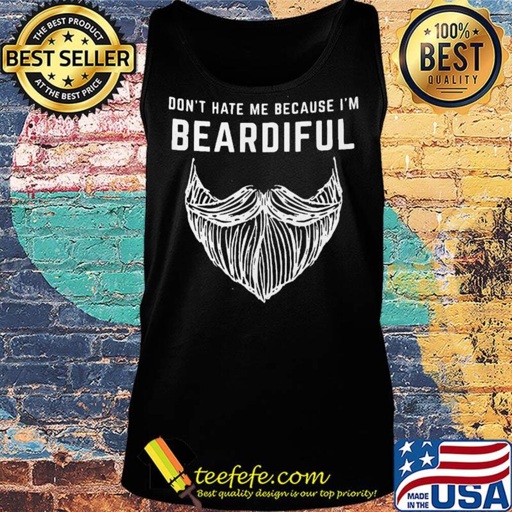 Don't hate me because I'm beardiful beard s Tank top Don't hate me because I'm beardiful beard s Tank top