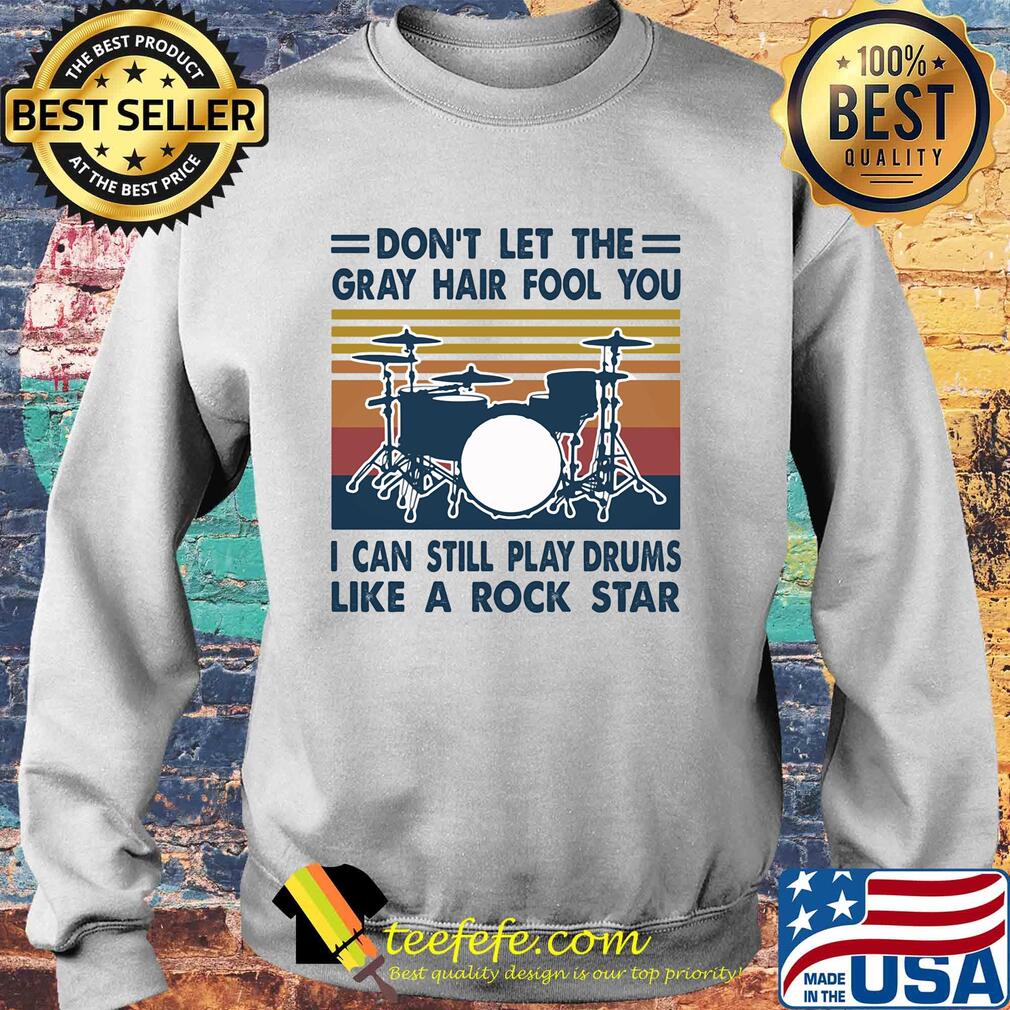don't let the gray hair fool you I can still play drum like a rock star vintage s Sweater don't let the gray hair fool you I can still play drum like a rock star vintage s Sweater