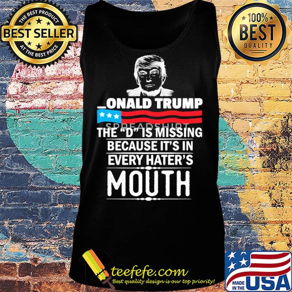 Donald Trump the D is misding American flag veteran Independence Day s Tank top Donald Trump the D is misding American flag veteran Independence Day s Tank top