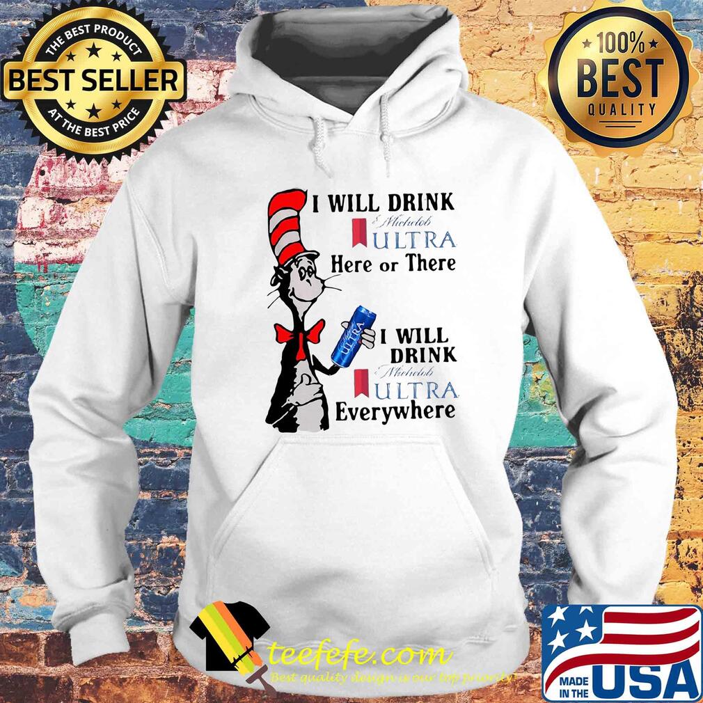 Dr seuss i will drink michelob ultra here or there i will drink michelob ultra beer everywhere s Hoodie Dr seuss i will drink michelob ultra here or there i will drink michelob ultra beer everywhere s Hoodie