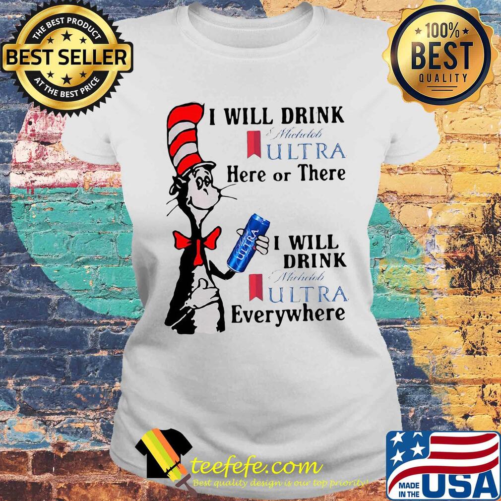 Dr seuss i will drink michelob ultra here or there i will drink michelob ultra beer everywhere s Laides tee Dr seuss i will drink michelob ultra here or there i will drink michelob ultra beer everywhere s Laides tee