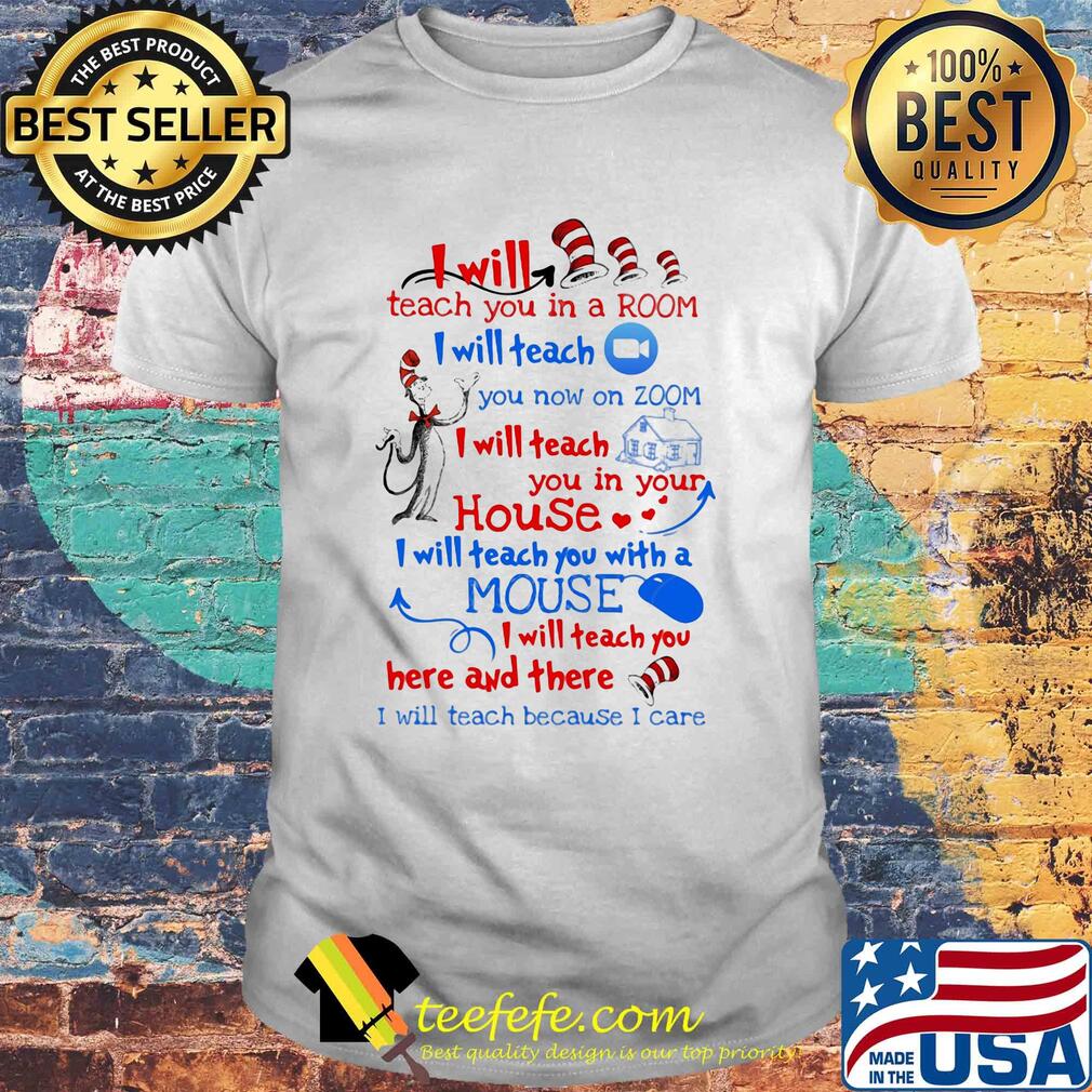 Dr seuss I will teach you in a room I will teach you now on zoom I will teach you in your house heart shirt